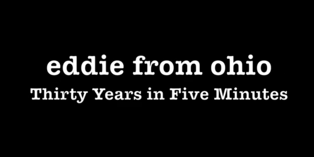 Eddie from Ohio  Thirty Years in Five Minutes